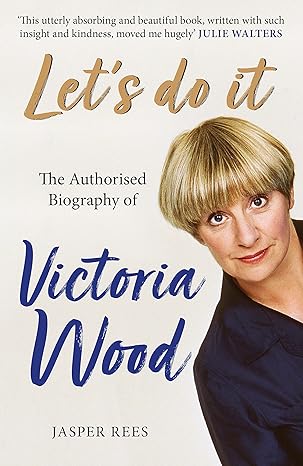 lets do it the authorised biography of victoria wood 1st edition jasper rees 1409184110, 978-1409184119