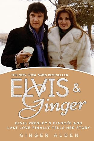 elvis and ginger elvis presleys fiancee and last love finally tells her story 1st edition ginger alden