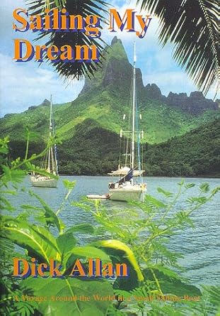 sailing my dream a voyage around the world in a small sailing boat 1st edition dick allan 0953329119,