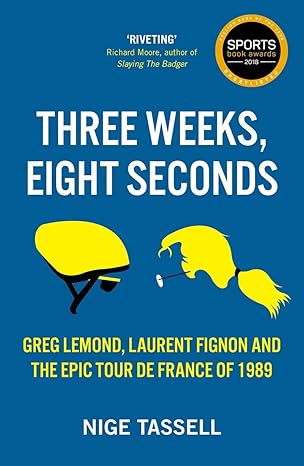 three weeks eight seconds the epic tour de france of 1989 1st edition nige tassell 190971576x, 978-1909715769