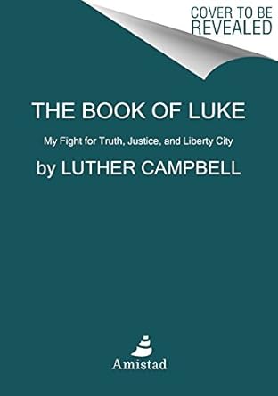 the book of luke my fight for truth justice and liberty city 1st edition luther campbell 0062336428,