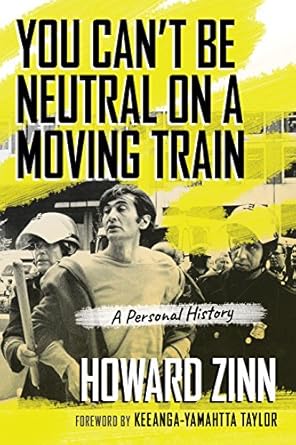 you cant be neutral on a moving train a personal history of our times 1st edition howard zinn ,keeanga