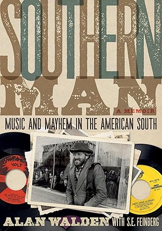 southern man music and mayhem in the american south a memoir 1st edition alan walden ,s e feinberg