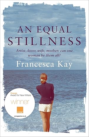 an equal stillness winner of the orange award for new writers 2009 1st edition francesca kay 0753825651,