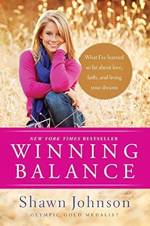 winning balance what ive learned so far about love faith and living your dreams 1st edition shawn johnson