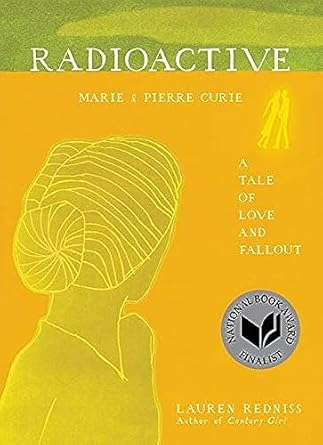 radioactive marie and pierre curie a tale of love and fallout 1st edition lauren redniss 0062416162,