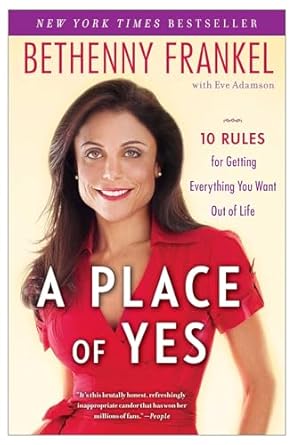 a place of yes 10 rules for getting everything you want out of life 1st edition bethenny frankel 143918691x,