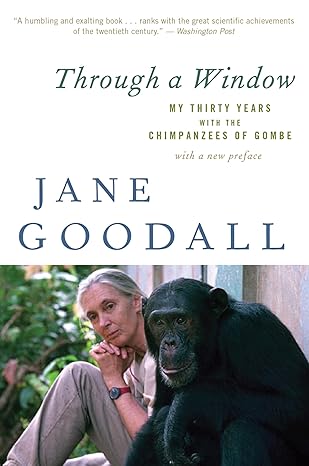 through a window my thirty years with the chimpanzees of gombe 50th anniversary of gombe edition jane goodall