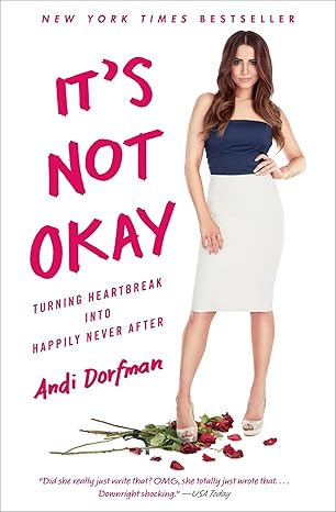 its not okay turning heartbreak into happily never after 1st edition andi dorfman 1501171399, 978-1501171390