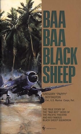 baa baa black sheep the true story of the bad boy hero of the pacific theatre and his famous black sheep