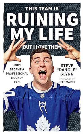 this team is ruining my life how i became a professional hockey fan 1st edition steve dangle glynn