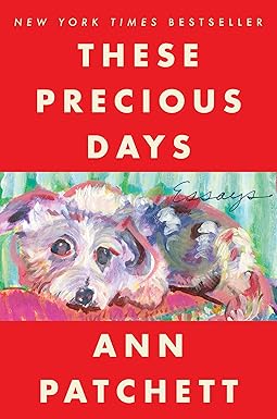 these precious days essays 1st edition ann patchett 0063092794, 978-0063092792