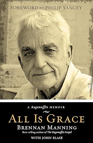 all is grace a ragamuffin memoir new, trade paperback conversion edition brennan manning ,john blase