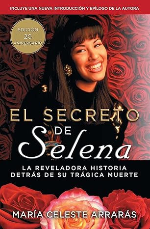 el secreto de selena la reveladora historia detras su tragica muerte reissue edition maria celeste arraras