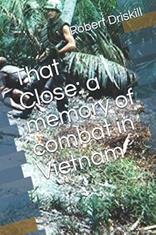 that close a memory of combat in vietnam 1st edition robert allen driskill ,adam sexton 1521559147,