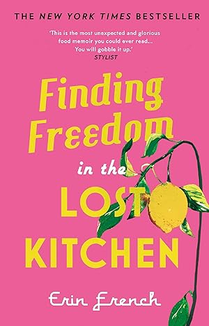 finding freedom in the lost kitchen new york times bestseller 1st edition erin french 0711265348,