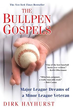 the bullpen gospels a non prospects pursuit of the major leagues and the meaning of life 1st edition dirk