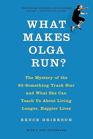 what makes olga run the mystery of the 90 something track star and what she can teach us about living longer