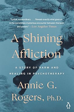 a shining affliction a story of harm and healing in psychotherapy 1st edition annie g rogers 0140240128,