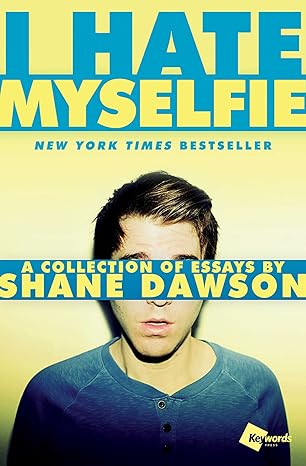 i hate myselfie a collection of essays by shane dawson 1st edition shane dawson 1476791546, 978-1476791548