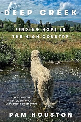 deep creek finding hope in the high country 1st edition pam houston 039335766x, 978-0393357660