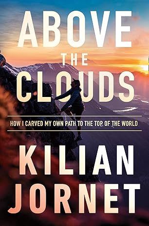 above the clouds how i carved my own path to the top of the world 1st edition kilian jornet 000841212x,