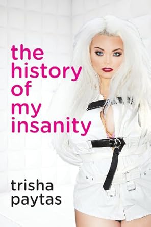 the history of my insanity 3rd/28th/13th edition trisha paytas 1482660067, 978-1482660067