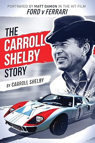 the carroll shelby story portrayed by matt damon in the hit film ford v ferrari 1st edition carroll shelby