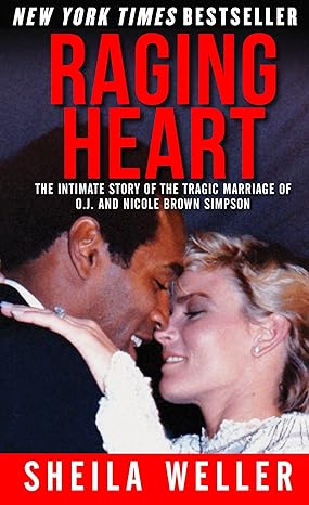 raging heart the intimate story of the tragic marriage of o j and nicole brown simpson 1st edition sheila