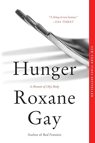 hunger a memoir of body 1st edition roxane gay 0062420712, 978-0062420718