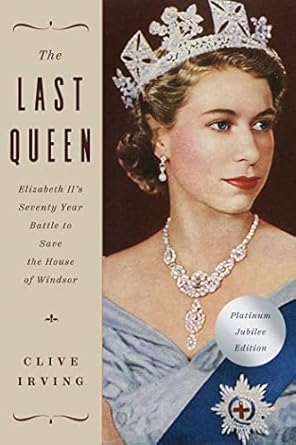 the last queen elizabeth iis seventy year battle to save the house of windsor the platinum jubilee edition