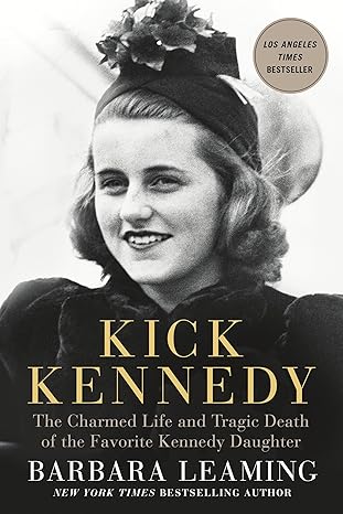 kick kennedy the charmed life and tragic death of the favorite kennedy daughter 1st edition barbara leaming