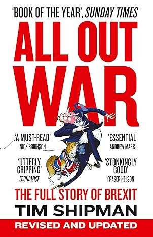 all out war the full story of how brexit sank britains political class 1st edition tim shipman 0008215170,