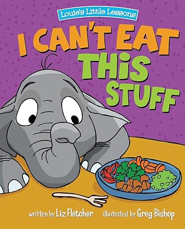 i cant eat this stuff how to get your toddler to eat their vegetables 1st edition liz fletcher ,greg bishop