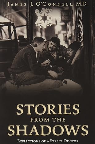 stories from the shadows reflections of a street doctor f 1st paperback edition james j o'connell 0692412344,