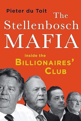 the stellenbosch mafia inside the billionaires club 1st edition pieter h du toit 1868429180, 978-1868429189