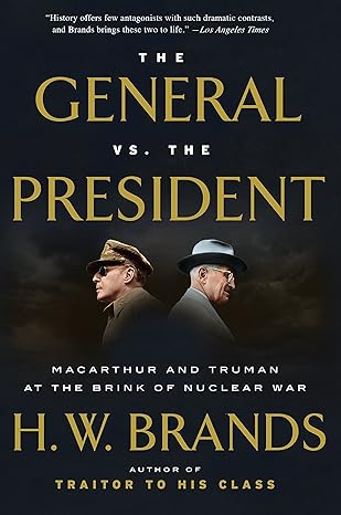 the general vs the president macarthur and truman at the brink of nuclear war 1st edition h w brands