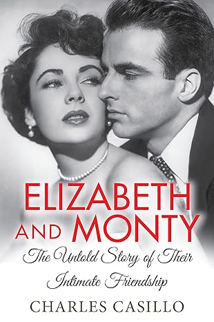 elizabeth and monty the untold story of their intimate friendship 1st edition charles casillo 1496724801,