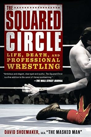 the squared circle life death and professional wrestling 1st edition david shoemaker 1592408818,