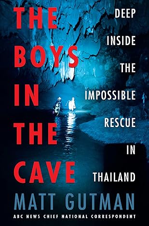 the boys in the cave deep inside the impossible rescue in thailand 1st edition matt gutman 0062909924,