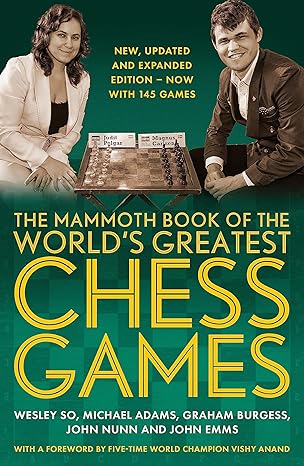 the mammoth book of the worlds greatest chess games new updated and expanded edition now with 145 games