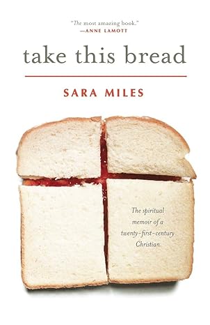 take this bread a radical conversion later printing edition sara miles 0345495799, 978-0345495792