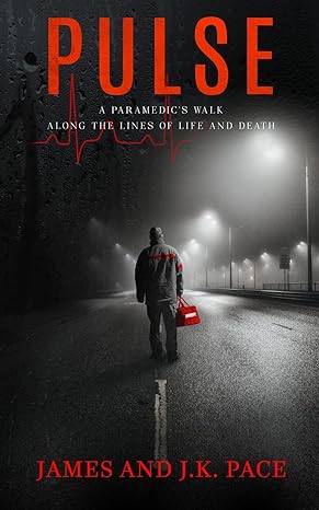 pulse a paramedics walk along the lines of life and death 1st edition james pace ,j k pace 1957936010,