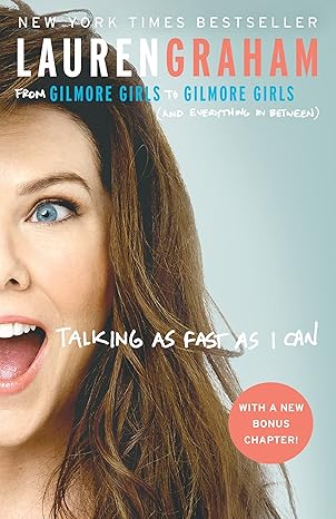 talking as fast as i can from gilmore girls to gilmore girls 1st edition lauren graham 0425285197,