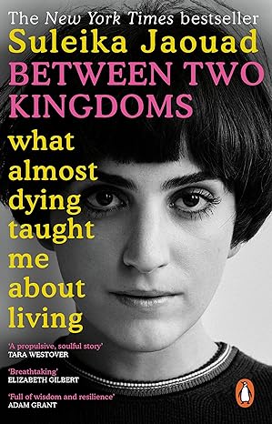 between two kingdoms what almost dying taught me about living heruitgave edition suleika jaouad 0552173126,