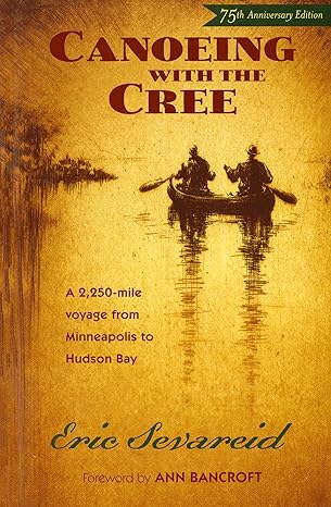 canoeing with the cree 75th anniversary edition 1st edition eric sevareid ,ann bancroft 0873515331,