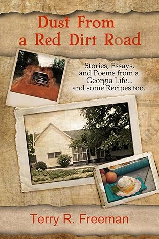 dust from a red dirt road stories essays and poems of a georgia life and some recipes too 1st edition terry r