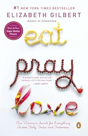 eat pray love one womans search for everything across italy india and indonesia later printing edition