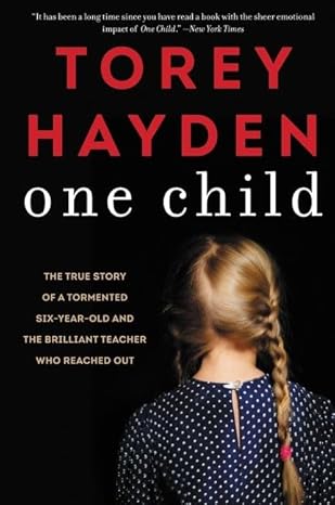 one child the true story of a tormented six year old and the brilliant teacher who reached out 1st edition