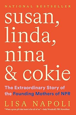 susan linda nina and cokie the extraordinary story of the founding mothers of npr 1st edition lisa napoli